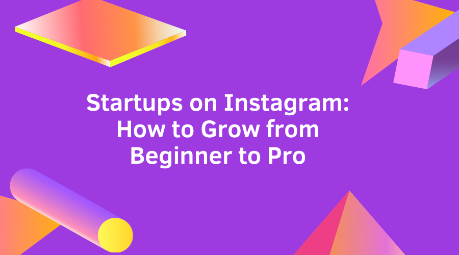 Startup su Instagram: Come passare da principiante a professionista
