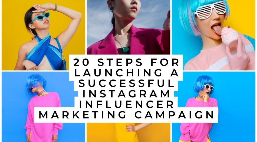 20 Steps for Launching a Successful Instagram Influencer Marketing Campaign