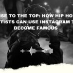 Rise to the Top: How Hip Hop Artists Can Use Instagram to Become Famous