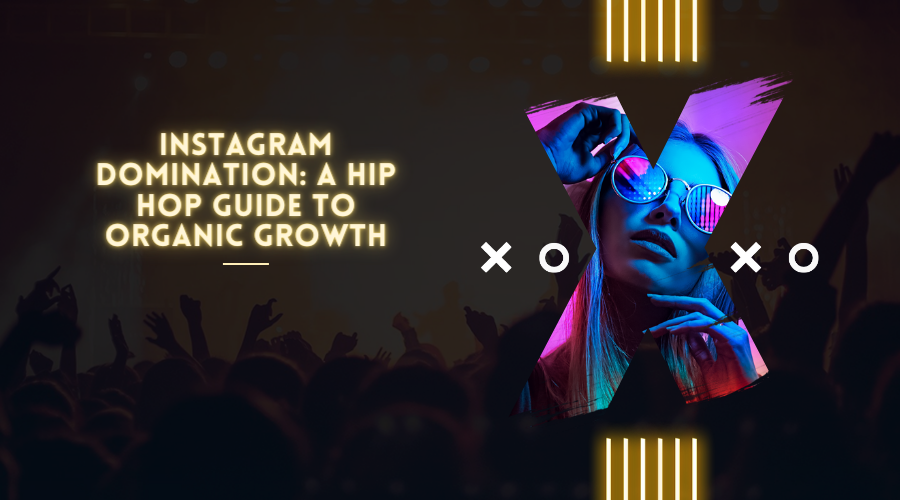 Instagram Domination: A Hip Hop Guide to Organic Growth